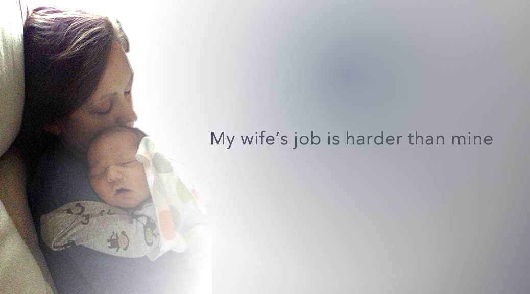 My Wife's Job Is Harder Than Mine