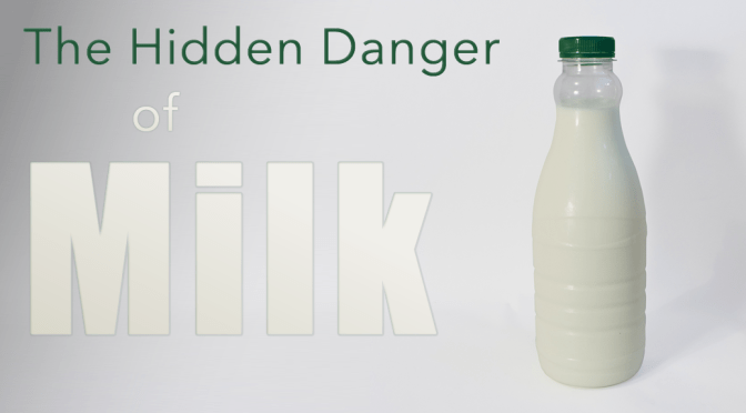 The Hidden Danger of Milk